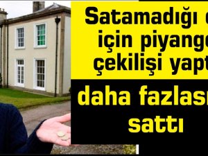 Satamadığı evi için piyango çekilişi yaptı 100 bin sterlin kar etti