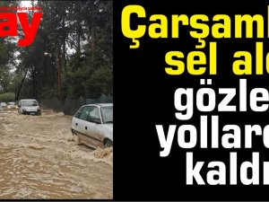 Çarşambayı sel aldı... Gözler yollarda kaldı