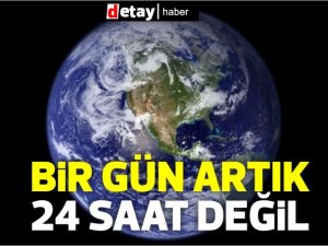 Dünya hızlandı...Bir gün artık 24 saat değil