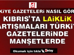 Laiklik Tartışmaları Türkiye Gazetelerinde Geniş Yer Buldu