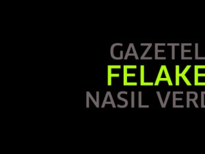 Gazeteler felaketi nasıl verdi?