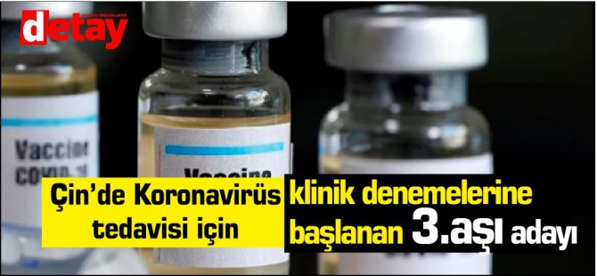 Çin'de koronavirüse karşı üçüncü potansiyel aşının klinik denemelerine başlandı