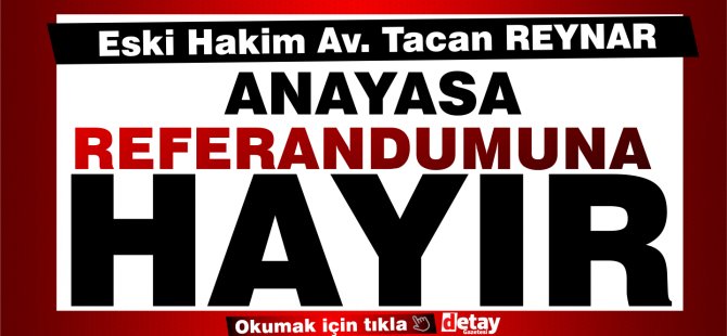 Av. Tacan Reynar Anayasa Referandumunda HAYIR diyeceğini açıkladı