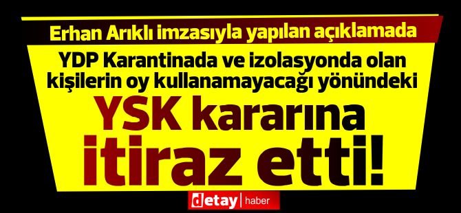 YDP'den Karantinadaki seçmenlerin oy kullanamaması kararına itiraz