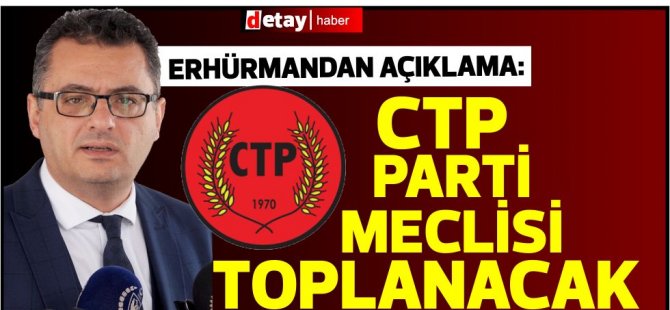 Erhürman'dan açıklama...CTP PM toplanacak