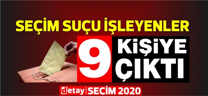 Seçim suçu işleyen 9 kişi yakalandı