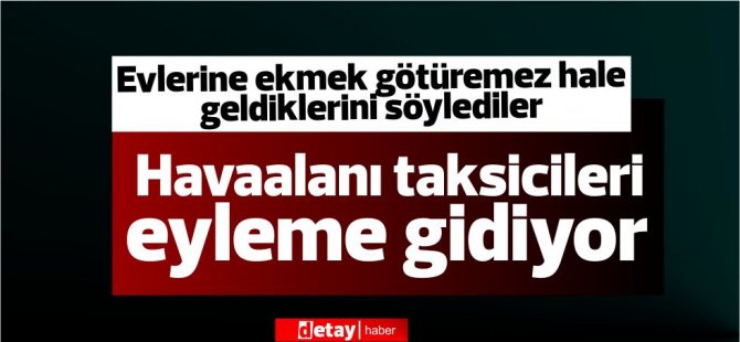 Havaalanı taksicileri eyleme gidiyor