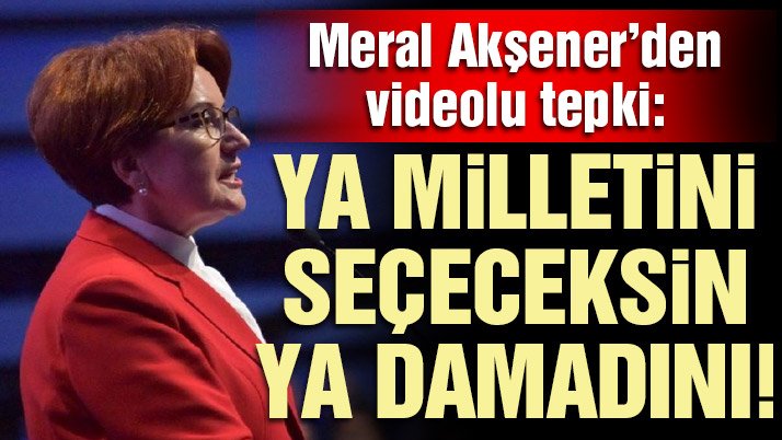 Meral Akşener’den videolu tepki (VİDEO)