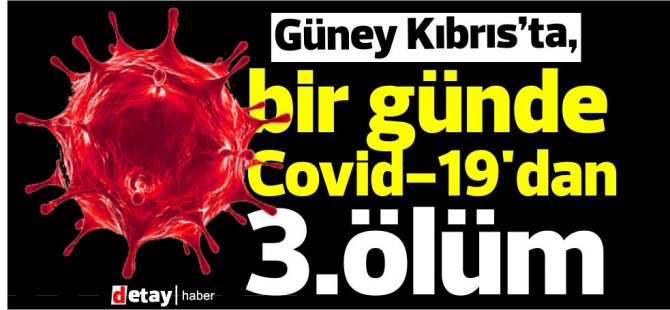 Güney Kıbrıs’ta, bugün Covid-19'dan 3.ölüm