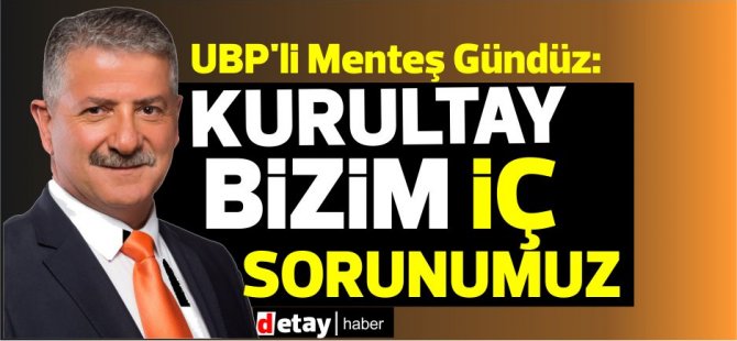 UBP'li Menteş Gündüz: “Hükümetin kurulması için her an bir sonuç çıkabilir”