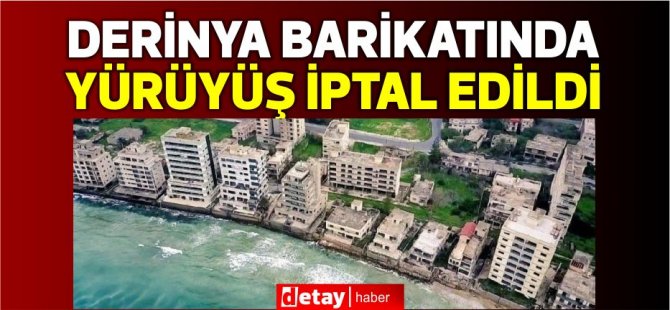 15 Kasım'daki (Derinya Barikatında) yürüyüş iptal edildi