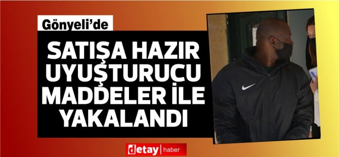 Satışa hazır uyuşturucu maddeler ile yakalandı