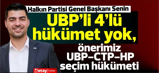 HP Başkanı Senin: UBP’li 4’lü hükümet yok, önerimiz UBP-CTP-HP seçim hükümeti