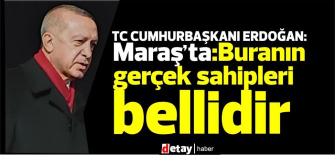 Erdoğan:Buranın gerçek sahipleri bellidir