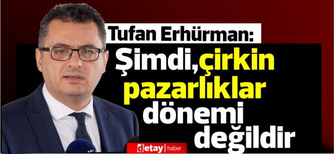 Erhürman, kendilerine “hükümet kurma görevi” verildiğinde önce PM  ile ardından diğer partilerle görüşeceklerini söyledi