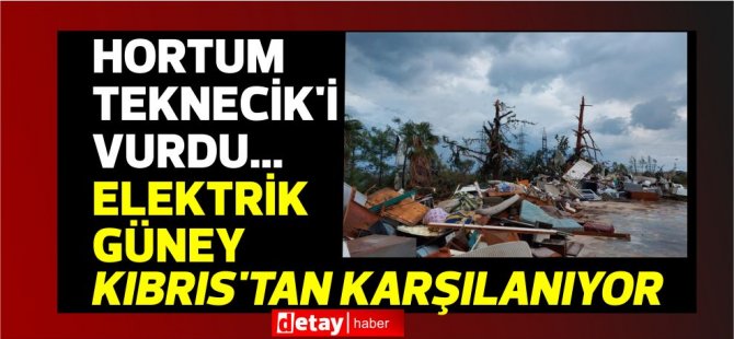 Hortum Teknecik'i vurdu...Elektrik Güney Kıbrıs'tan karşılanıyor