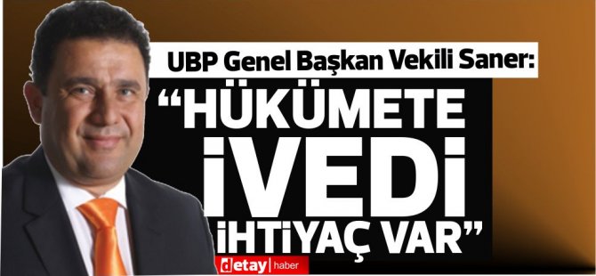 UBP Genel Başkan Vekili Saner: “Hükümete ivedi ihtiyaç var”