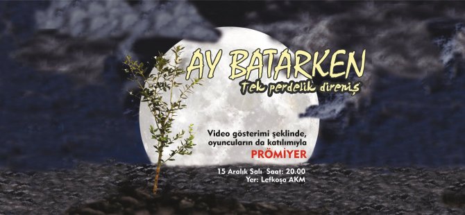 Baraka Tiyatro Ekibi’nden Video Şeklinde Tiyatro Gösterimi: “Ay Batarken”