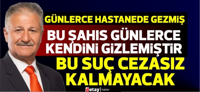 Pilli:Bu şahıs günlerce kendini gizlemiştir,bu suç cezasız kalmayacaktır