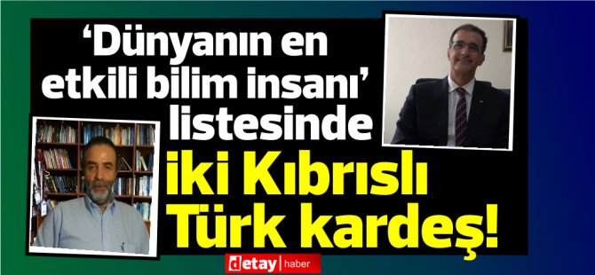 ‘Dünyanın en etkili bilim insanı’ listesinde iki Kıbrıslı Türk kardeş!