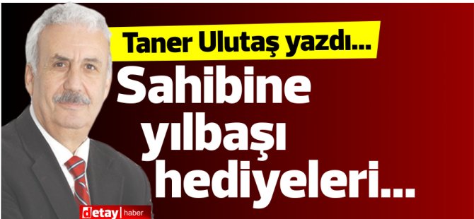 Taner Ulutaş'tan...Sahibine yılbaşı hediyeleri