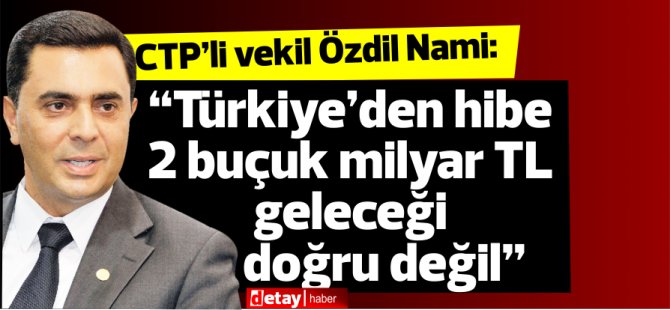 “Türkiye’den hibe 2 buçuk milyar TL geleceği doğru değil”