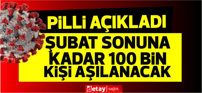 Pilli: Şubat sonuna kadar 100 bin kişinin aşılanmasını hedefliyoruz