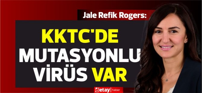 Rogers:KKTC'de mutasyonlu virüs var