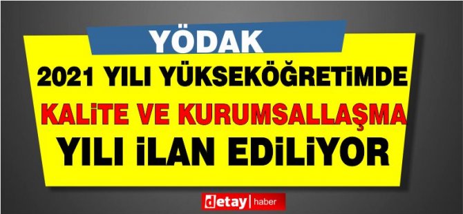 YÖDAK: “2021 yılı yükseköğretimde kurumsallaşma, uluslararasılaşma ve kalite yılı olacak"