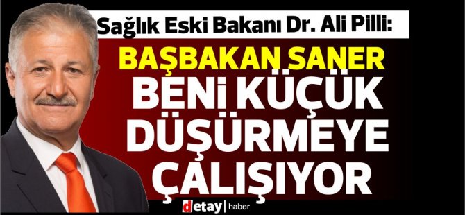 Pilli, "Başbakan Saner yanlış konuşuyor,ikide bir beni küçük düşürmeye çalışıyor''