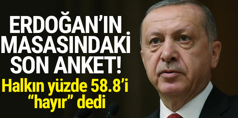 İşte Erdoğan'ın masasındaki son anket