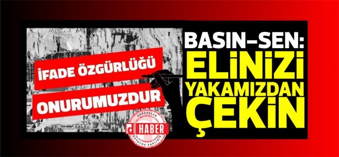 Basın Emekçileri Sendikası:Elinizi yakamızdan çekin!