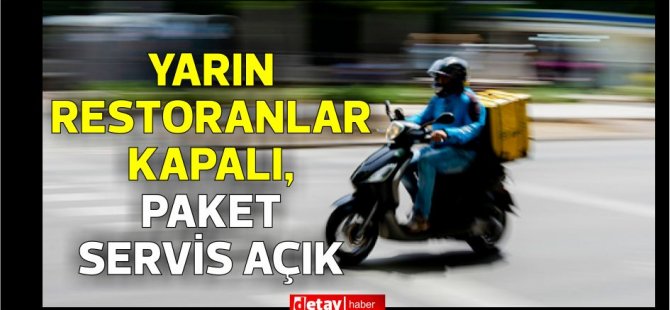 Yarın restoranlar kapalı,paket servis açık