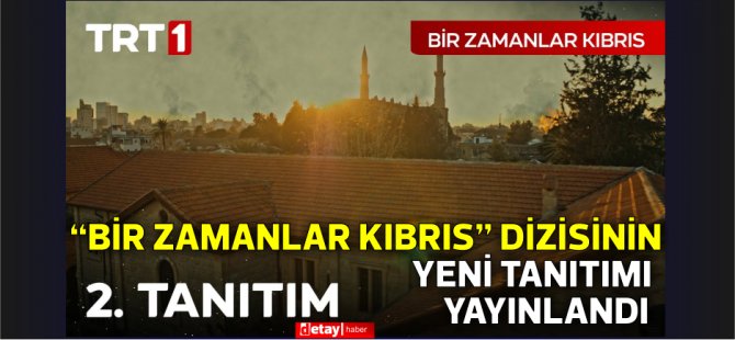 TRT 1’de izleyicilerle buluşacak “Bir Zamanlar Kıbrıs” dizisinin yeni tanıtımı yayınlandı