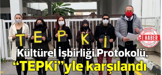 Kültürel İşbirliği Protokolü, örgütler tarafından “TEPKİ”yle karşılandı