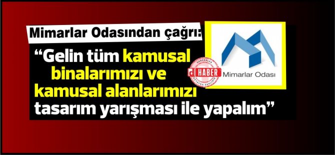 Mimarlar Odası’ndan çağrı: “Gelin tüm kamusal binalarımızı ve kamusal alanlarımızı tasarım yarışması ile yapalım”