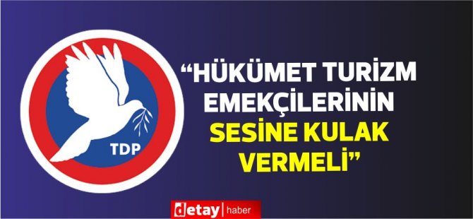 TDP:“Hükümet Turizm Emekçilerinin Sesine Kulak Vermeli”