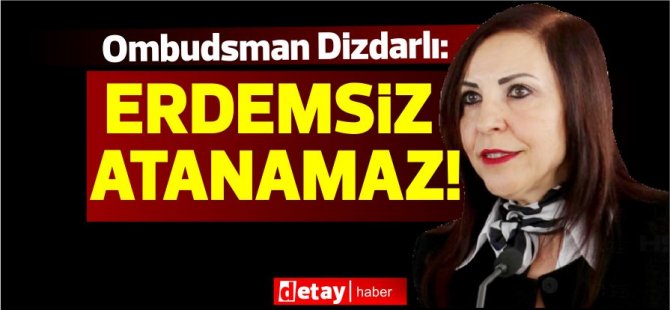 Kamu Yönetim Denetçisi Dizdarlı açıkladı:Yürürlükte bulunan Nizamname Erdemsiz’in  atanmasına cevaz vermemektedir.”