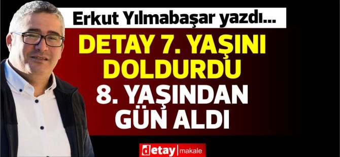 Erkut Yılmabaşar yazdı...Detay 7. Yaşını doldurdu 8. Yaşından gün aldı