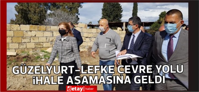 Güzelyurt-Lefke çevre yolu ihale aşamasına geldi