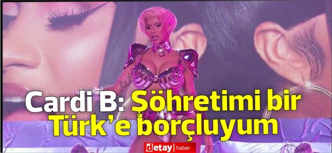 Cardi B'nin şöhretimi bir Türk’e borçluyum dediği Türk: “Cardi B’ye daha çok para kazanabileceği için striptiz kulübünü önerdim”