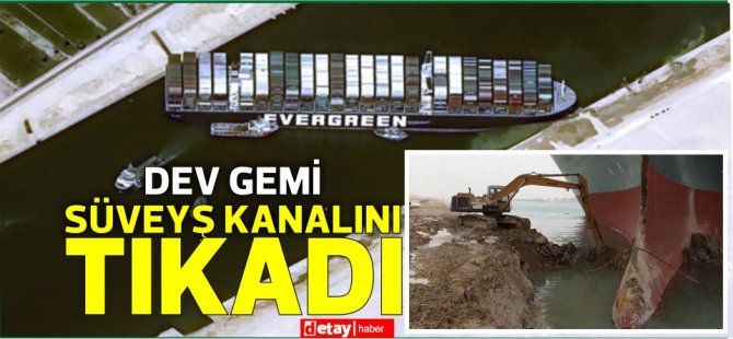 The Ever Given gemisi karaya oturdu,200'den fazla gemi kanalda geçiş için bekliyor