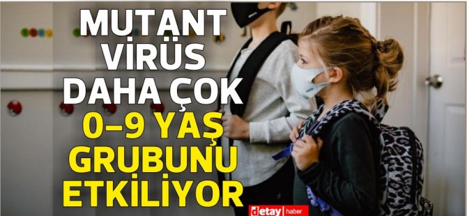 Prof. Dr. Ceyhan: Mutant virüs daha çok 0-9 yaş grubunu etkiliyor