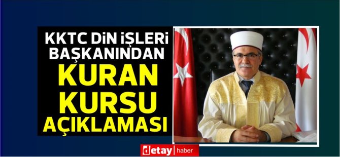 KKTC Din İşleri Başkanı'ndan Kuran Kursları kararı hakkında açıklama