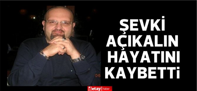 Şevki Açıkalın yaşamını yitirdi