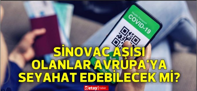 Covid aşısı: AB'nin onaylamadığı aşıları yaptıranlar Avrupa'ya seyahat edebilecek mi?