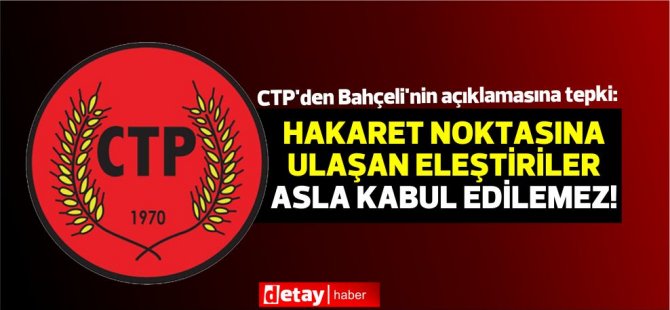 CTP:Hakaret noktasına ulaşan eleştiriler asla kabul edilemez!