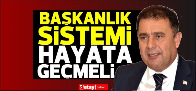 Saner:“KKTC’deki sistemi konuşmamız gerekiyor. Başkanlık sistemi hayata geçmeli”