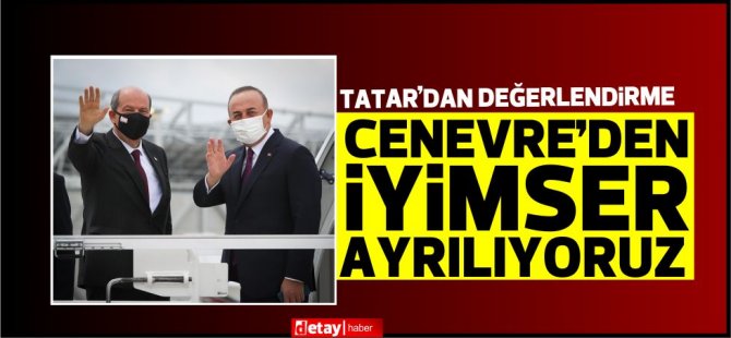 Cumhurbaşkanı Tatar, yazılı açıklamayla süreci değerlendirdi: “Cenevre’den iyimser bir şekilde ayrılıyoruz”