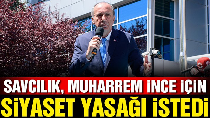 Savcı İnce’ye siyasi yasak istedi